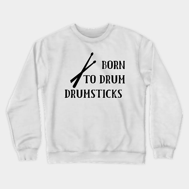 Born To Drum Drumsticks Crewneck Sweatshirt by nextneveldesign